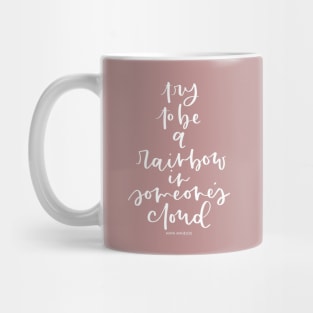 Try to be a rainbow in someone's cloud - Maya Angelou Inspirational quote Mug